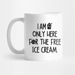 I am only here for the free ice cream. Mug